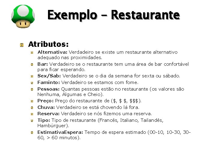 LOGO Exemplo – Restaurante Atributos: Alternativa: Verdadeiro se existe um restaurante alternativo adequado nas