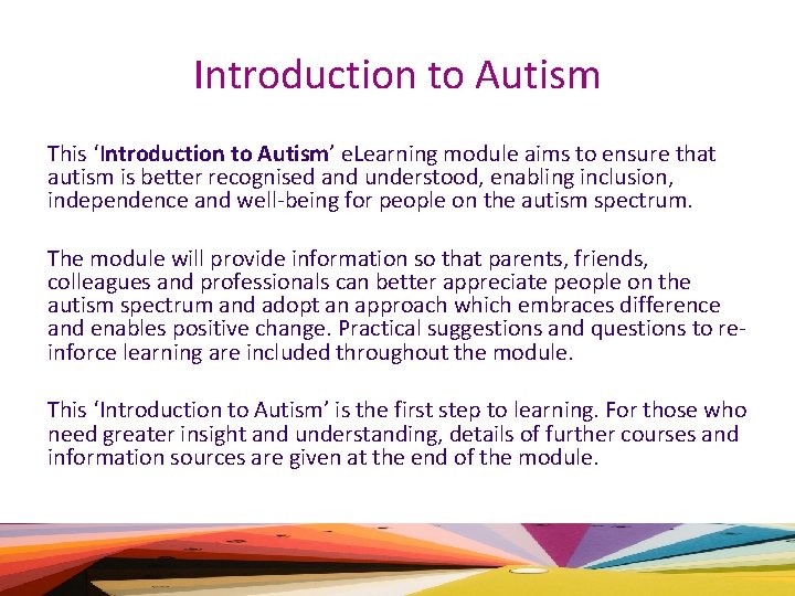 Introduction to Autism This ‘Introduction to Autism’ e. Learning module aims to ensure that