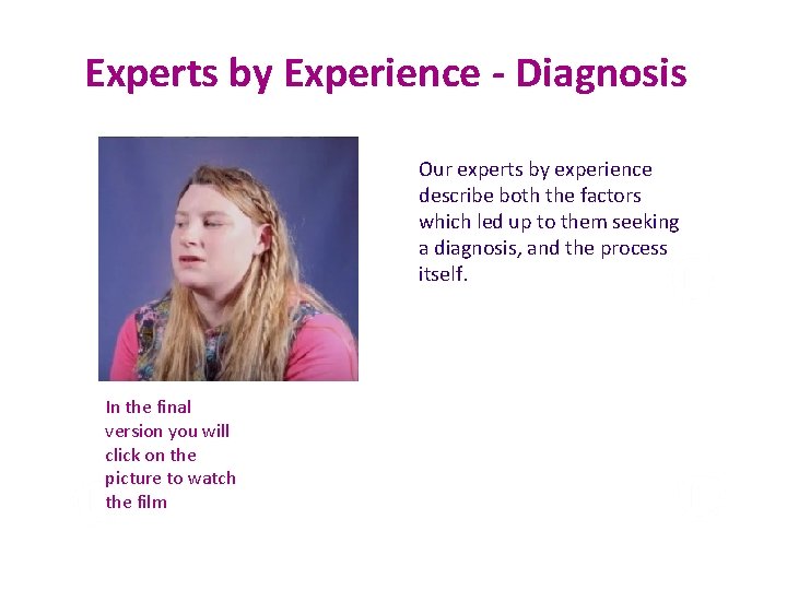 Experts by Experience - Diagnosis Our experts by experience describe both the factors which