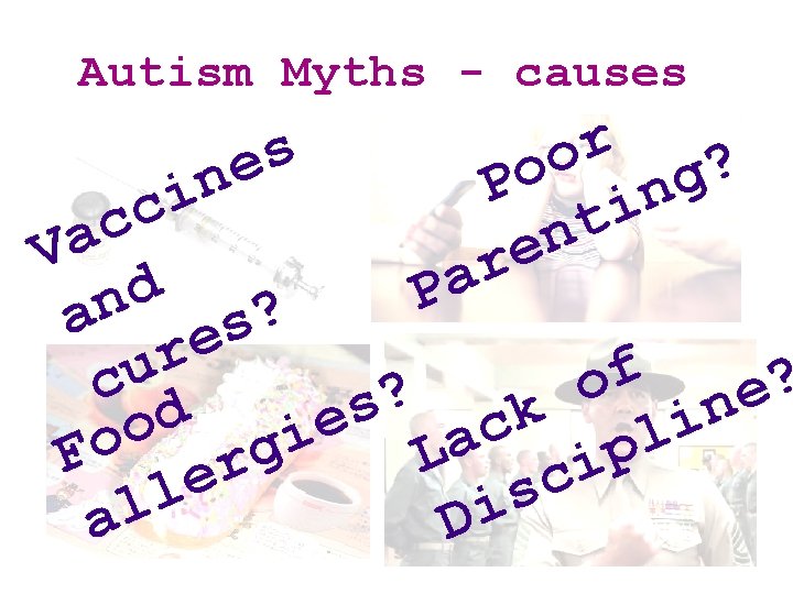 Autism Myths - causes No! s e in The assertion that autism is caused