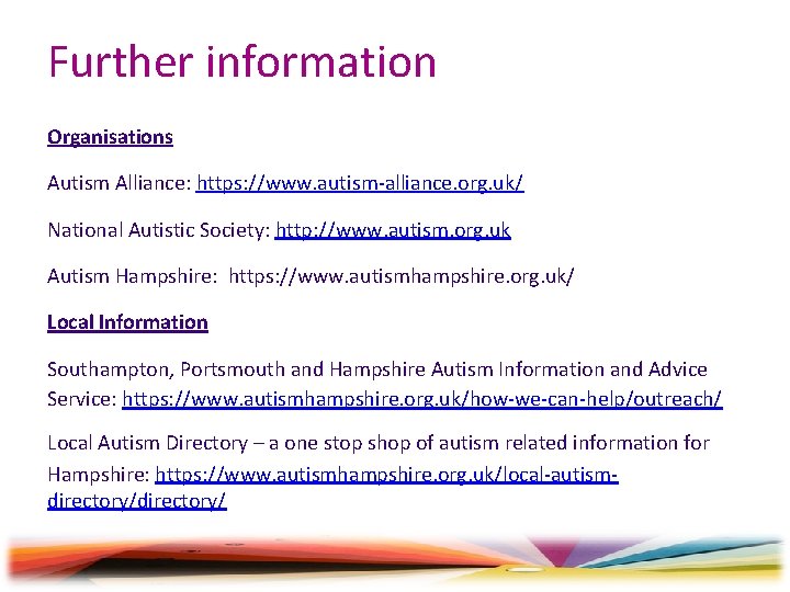 Further information Organisations Autism Alliance: https: //www. autism-alliance. org. uk/ National Autistic Society: http:
