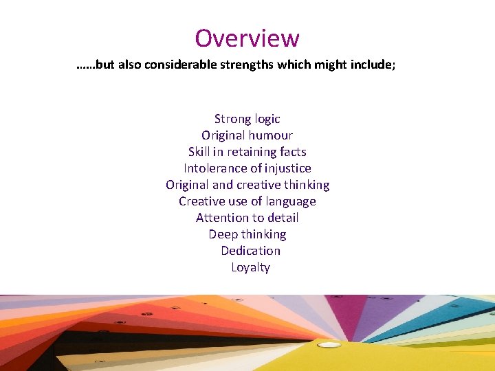 Overview ……but also considerable strengths which might include; Strong logic Original humour Skill in