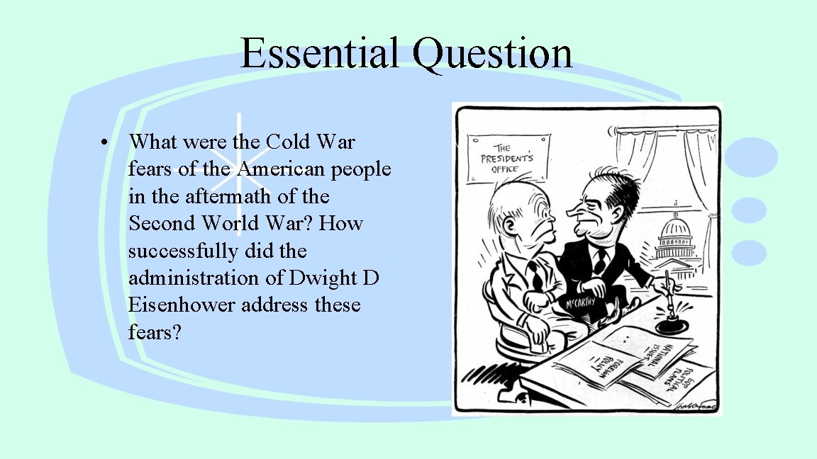 Essential Question • What were the Cold War fears of the American people in