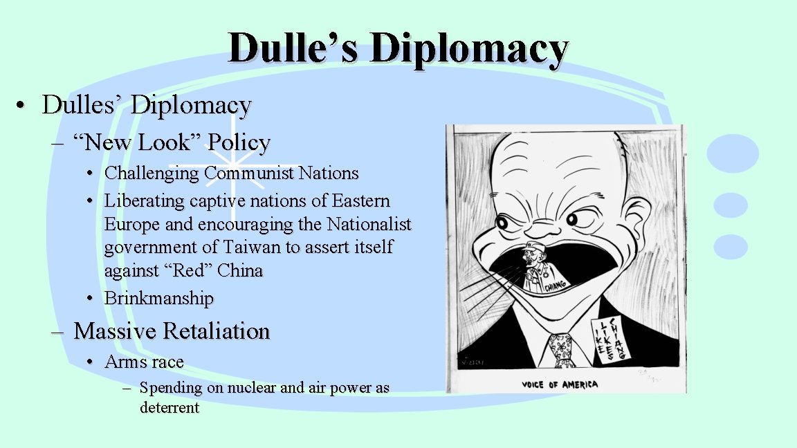 Dulle’s Diplomacy • Dulles’ Diplomacy – “New Look” Policy • Challenging Communist Nations •