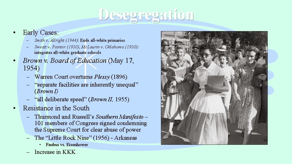 Desegregation • Early Cases: – – Smith v. Allright (1944): Ends all-white primaries Sweatt