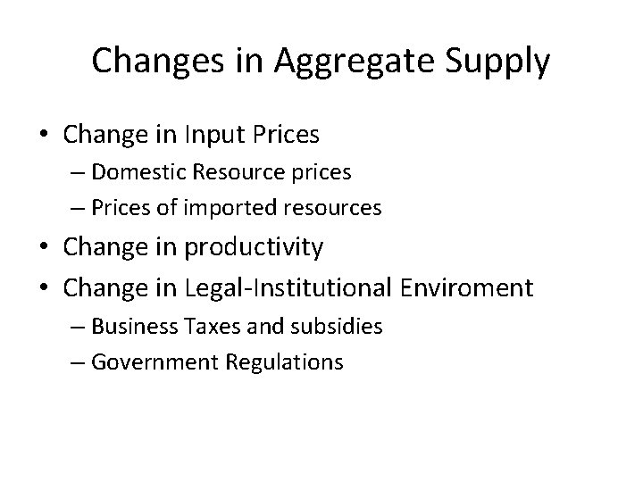Changes in Aggregate Supply • Change in Input Prices – Domestic Resource prices – Changes in Aggregate Supply • Change in Input Prices – Domestic Resource prices –