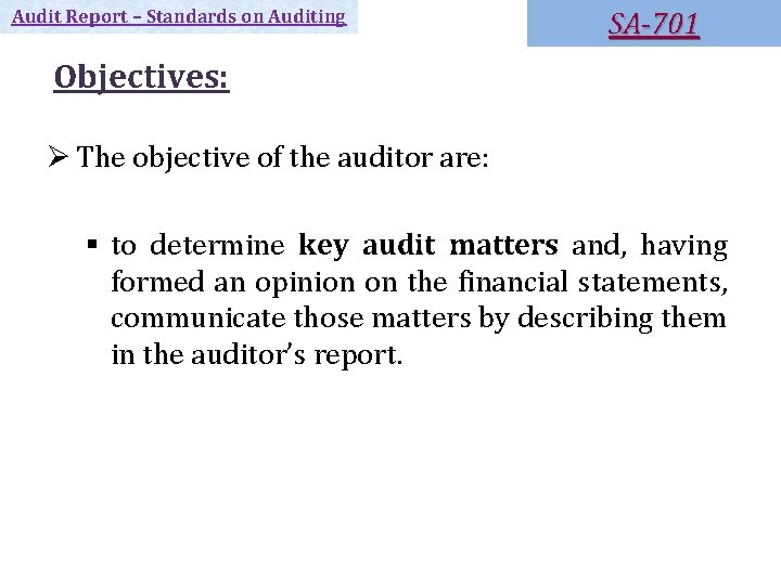 Audit Report – Standards on Auditing SA-701 Objectives: Ø The objective of the auditor Audit Report – Standards on Auditing SA-701 Objectives: Ø The objective of the auditor