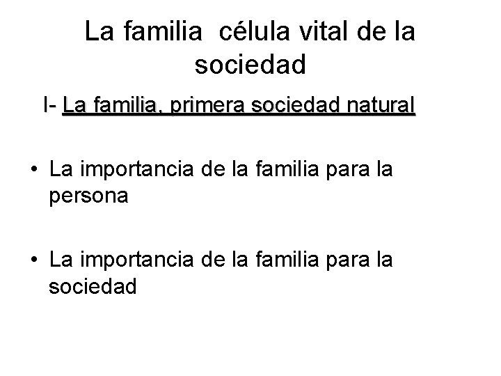 La familia célula vital de la sociedad I- La familia, primera sociedad natural •