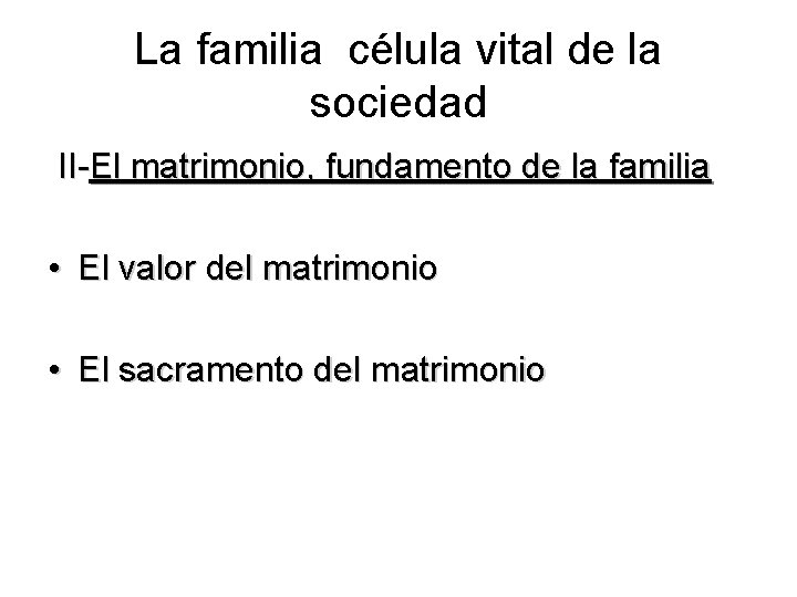 La familia célula vital de la sociedad II-El matrimonio, fundamento de la familia •