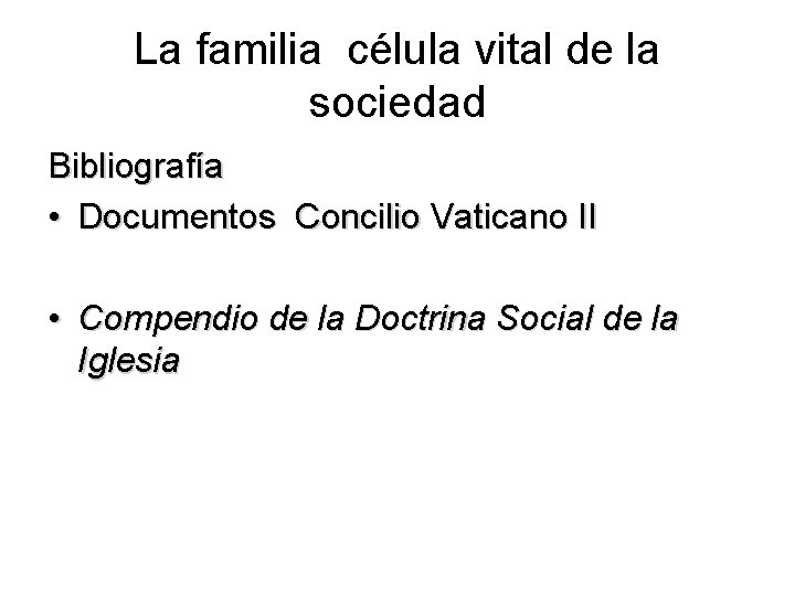 La familia célula vital de la sociedad Bibliografía • Documentos Concilio Vaticano II •