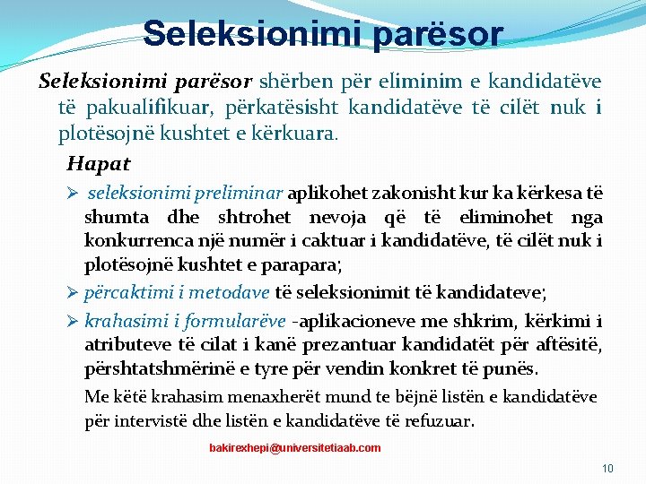 Seleksionimi parësor shërben për eliminim e kandidatëve të pakualifikuar, përkatësisht kandidatëve të cilët nuk Seleksionimi parësor shërben për eliminim e kandidatëve të pakualifikuar, përkatësisht kandidatëve të cilët nuk
