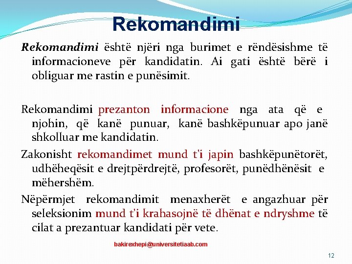 Rekomandimi është njëri nga burimet e rëndësishme të informacioneve për kandidatin. Ai gati është Rekomandimi është njëri nga burimet e rëndësishme të informacioneve për kandidatin. Ai gati është