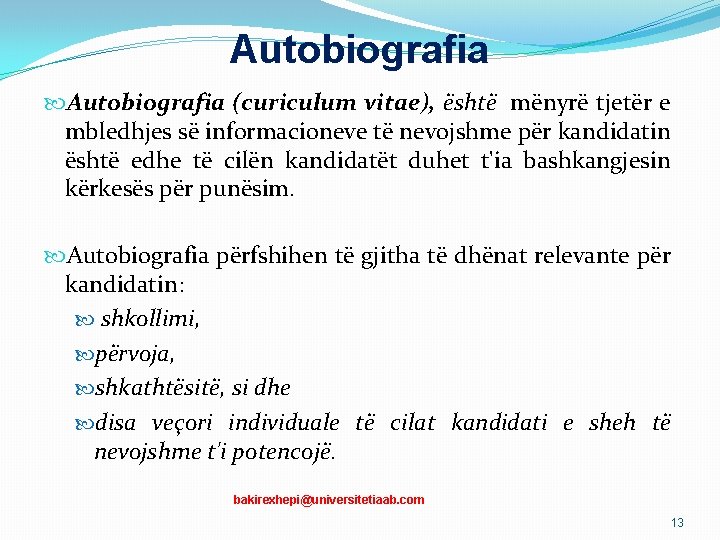 Autobiografia (curiculum vitae), është mënyrë tjetër e mbledhjes së informacioneve të nevojshme për kandidatin Autobiografia (curiculum vitae), është mënyrë tjetër e mbledhjes së informacioneve të nevojshme për kandidatin