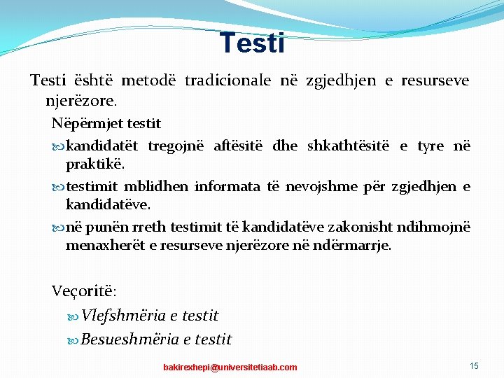 Testi është metodë tradicionale në zgjedhjen e resurseve njerëzore. Nëpërmjet testit kandidatët tregojnë aftësitë Testi është metodë tradicionale në zgjedhjen e resurseve njerëzore. Nëpërmjet testit kandidatët tregojnë aftësitë