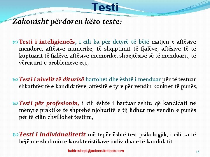 Testi Zakonisht përdoren këto teste: Testi i inteligiencës, i cili ka për detyrë të Testi Zakonisht përdoren këto teste: Testi i inteligiencës, i cili ka për detyrë të