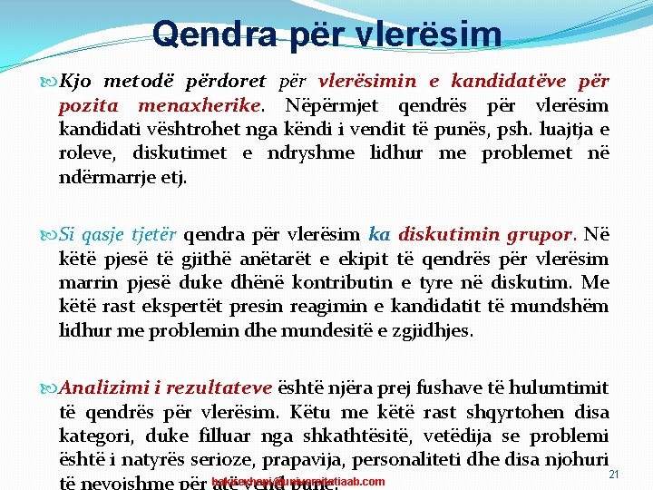 Qendra për vlerësim Kjo metodë përdoret për vlerësimin e kandidatëve për pozita menaxherike. Nëpërmjet Qendra për vlerësim Kjo metodë përdoret për vlerësimin e kandidatëve për pozita menaxherike. Nëpërmjet