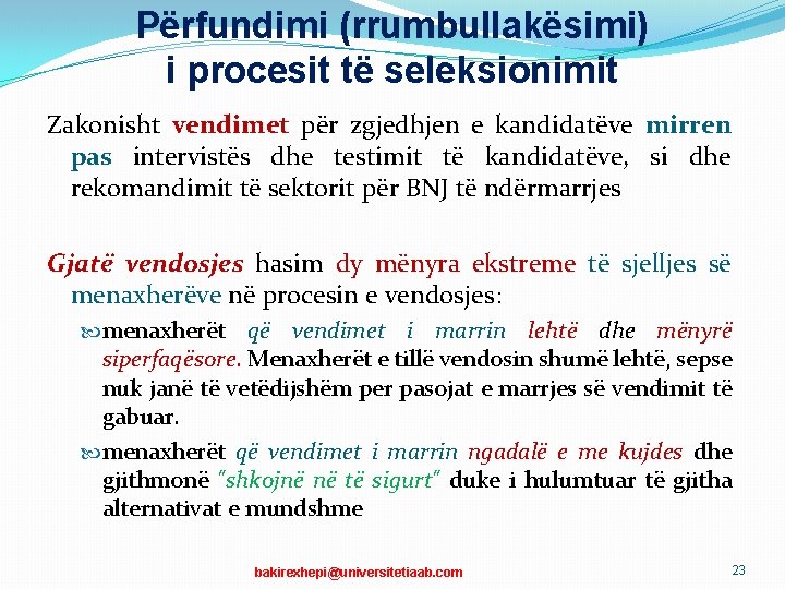 Përfundimi (rrumbullakësimi) i procesit të seleksionimit Zakonisht vendimet për zgjedhjen e kandidatëve mirren pas Përfundimi (rrumbullakësimi) i procesit të seleksionimit Zakonisht vendimet për zgjedhjen e kandidatëve mirren pas
