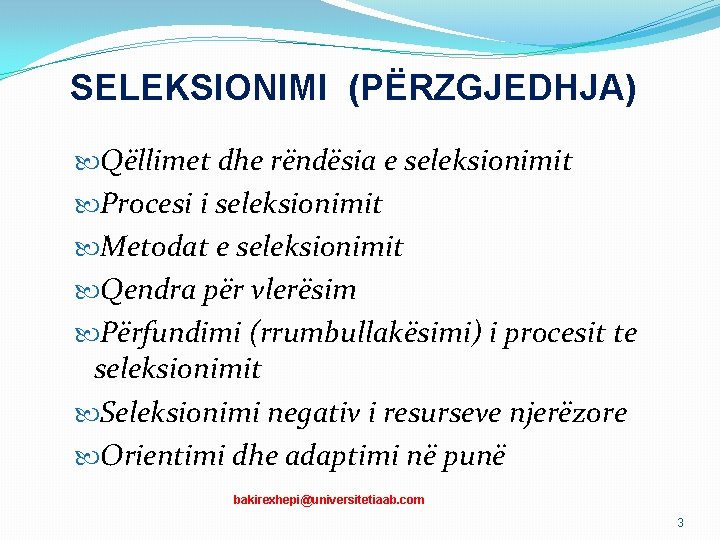 SELEKSIONIMI (PËRZGJEDHJA) Qëllimet dhe rëndësia e seleksionimit Procesi i seleksionimit Metodat e seleksionimit Qendra SELEKSIONIMI (PËRZGJEDHJA) Qëllimet dhe rëndësia e seleksionimit Procesi i seleksionimit Metodat e seleksionimit Qendra