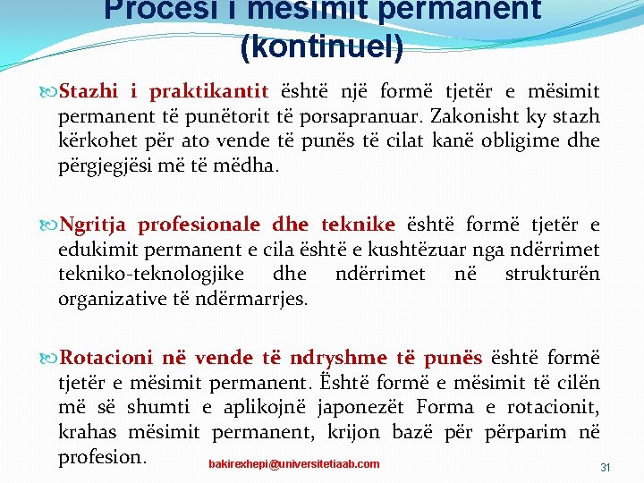 Procesi i mësimit permanent (kontinuel) Stazhi i praktikantit është një formë tjetër e mësimit Procesi i mësimit permanent (kontinuel) Stazhi i praktikantit është një formë tjetër e mësimit