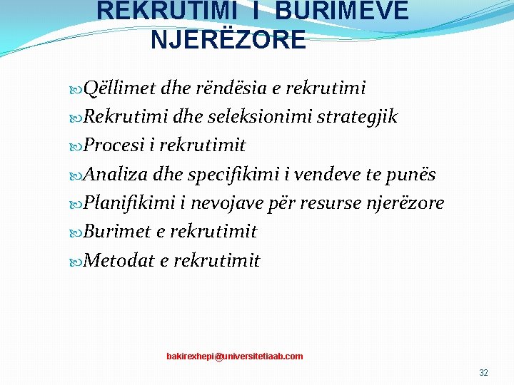 REKRUTIMI I BURIMEVE NJERËZORE Qëllimet dhe rëndësia e rekrutimi Rekrutimi dhe seleksionimi strategjik Procesi REKRUTIMI I BURIMEVE NJERËZORE Qëllimet dhe rëndësia e rekrutimi Rekrutimi dhe seleksionimi strategjik Procesi