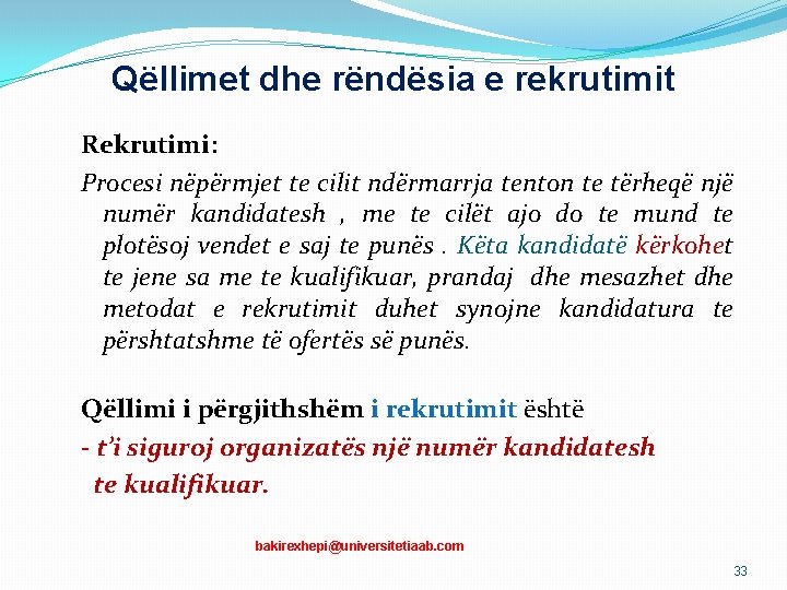 Qëllimet dhe rëndësia e rekrutimit Rekrutimi: Procesi nëpërmjet te cilit ndërmarrja tenton te tërheqë Qëllimet dhe rëndësia e rekrutimit Rekrutimi: Procesi nëpërmjet te cilit ndërmarrja tenton te tërheqë