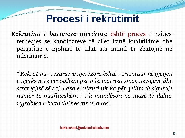 Procesi i rekrutimit Rekrutimi i burimeve njerëzore është proces i nxitjestërheqjes së kandidatëve të Procesi i rekrutimit Rekrutimi i burimeve njerëzore është proces i nxitjestërheqjes së kandidatëve të