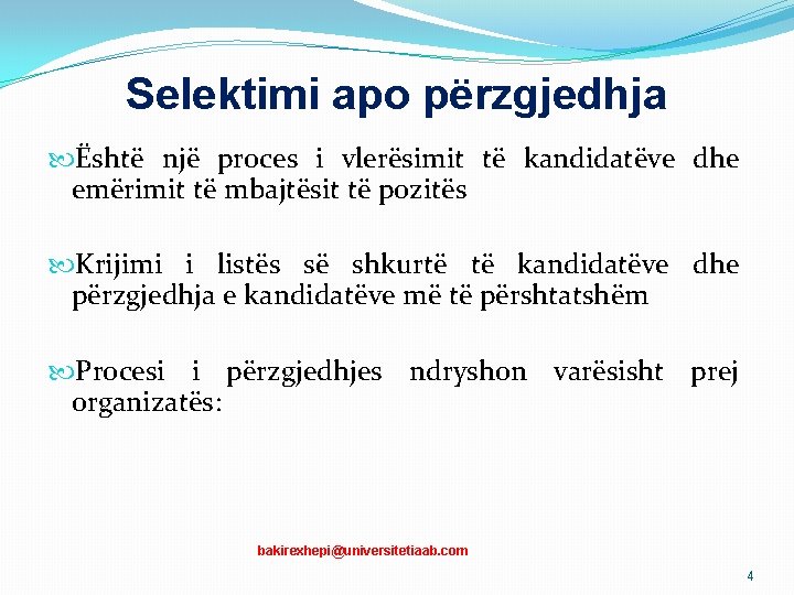 Selektimi apo përzgjedhja Është një proces i vlerësimit të kandidatëve dhe emërimit të mbajtësit Selektimi apo përzgjedhja Është një proces i vlerësimit të kandidatëve dhe emërimit të mbajtësit