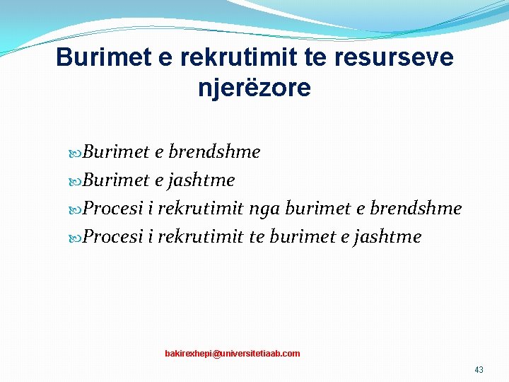 Burimet e rekrutimit te resurseve njerëzore Burimet e brendshme Burimet e jashtme Procesi i Burimet e rekrutimit te resurseve njerëzore Burimet e brendshme Burimet e jashtme Procesi i