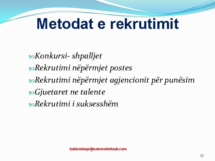 Metodat e rekrutimit Konkursi- shpalljet Rekrutimi nëpërmjet postes Rekrutimi nëpërmjet agjencionit për punësim Gjuetaret Metodat e rekrutimit Konkursi- shpalljet Rekrutimi nëpërmjet postes Rekrutimi nëpërmjet agjencionit për punësim Gjuetaret
