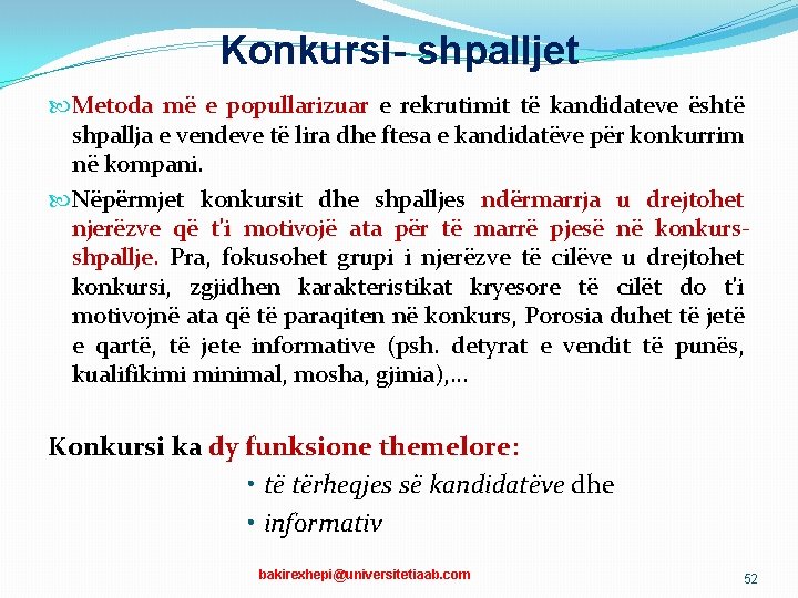 Konkursi- shpalljet Metoda më e popullarizuar e rekrutimit të kandidateve është shpallja e vendeve Konkursi- shpalljet Metoda më e popullarizuar e rekrutimit të kandidateve është shpallja e vendeve