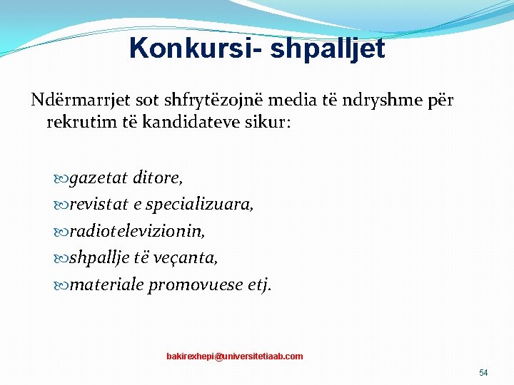 Konkursi- shpalljet Ndërmarrjet sot shfrytëzojnë media të ndryshme për rekrutim të kandidateve sikur: gazetat Konkursi- shpalljet Ndërmarrjet sot shfrytëzojnë media të ndryshme për rekrutim të kandidateve sikur: gazetat