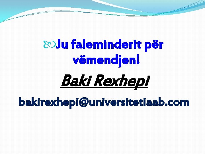 Ju faleminderit për vëmendjen! Baki Rexhepi bakirexhepi@universitetiaab. com Ju faleminderit për vëmendjen! Baki Rexhepi bakirexhepi@universitetiaab. com