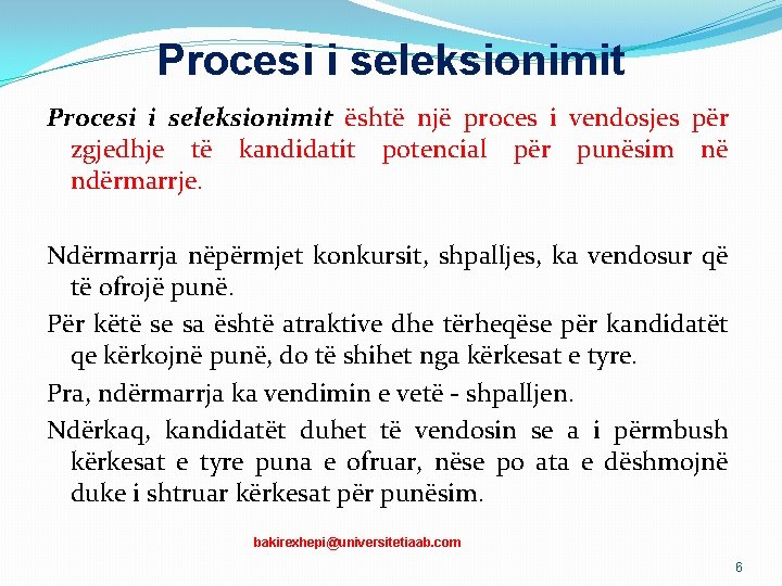 Procesi i seleksionimit është një proces i vendosjes për zgjedhje të kandidatit potencial për Procesi i seleksionimit është një proces i vendosjes për zgjedhje të kandidatit potencial për