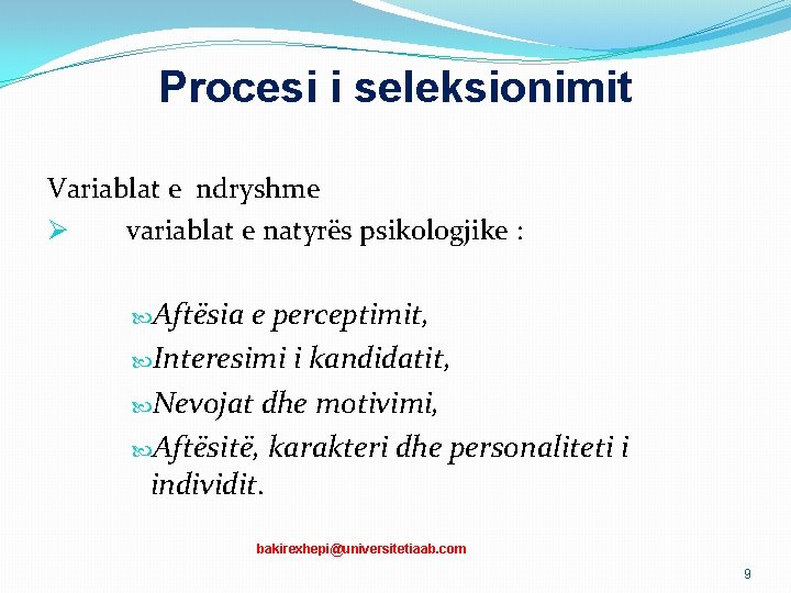 Procesi i seleksionimit Variablat e ndryshme Ø variablat e natyrës psikologjike : Aftësia e Procesi i seleksionimit Variablat e ndryshme Ø variablat e natyrës psikologjike : Aftësia e