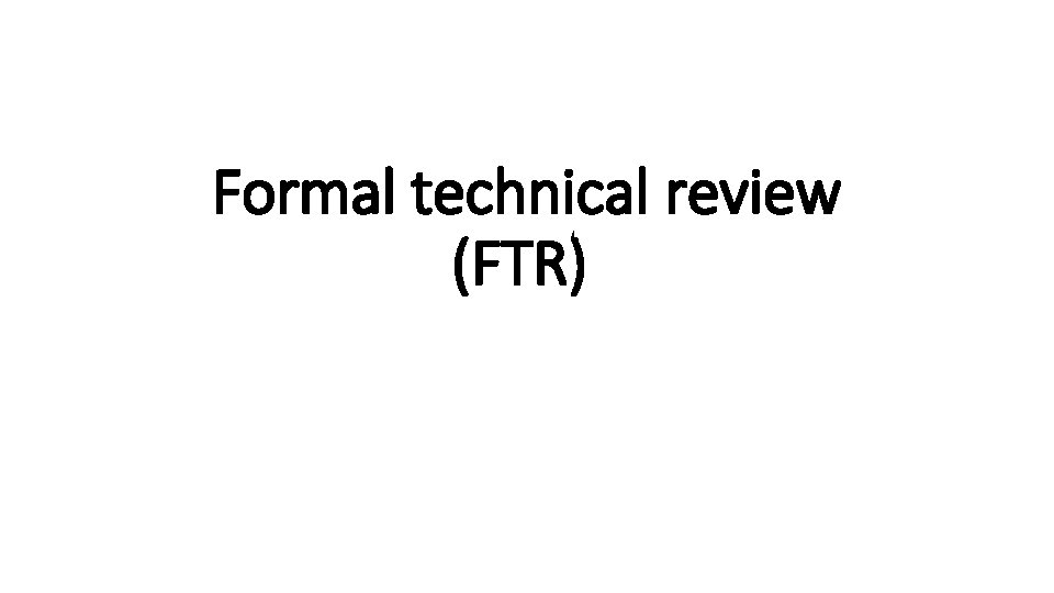 Formal technical review (FTR) 