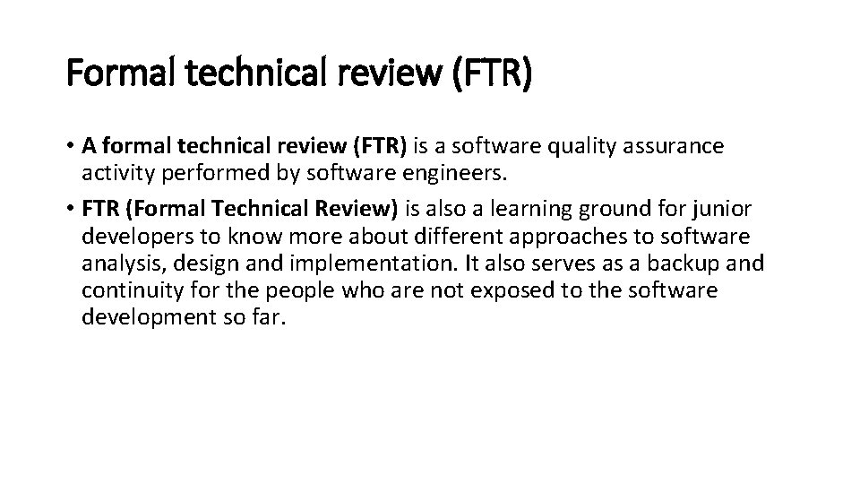 Formal technical review (FTR) • A formal technical review (FTR) is a software quality