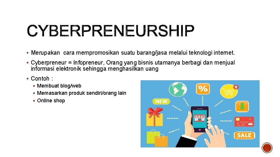 § Merupakan cara mempromosikan suatu barang/jasa melalui teknologi internet. § Cyberpreneur = Infopreneur, Orang