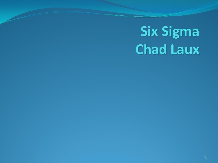 Six Sigma Chad Laux 1 