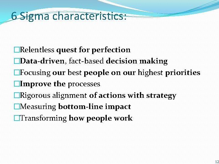 6 Sigma characteristics: �Relentless quest for perfection �Data-driven, fact-based decision making �Focusing our best