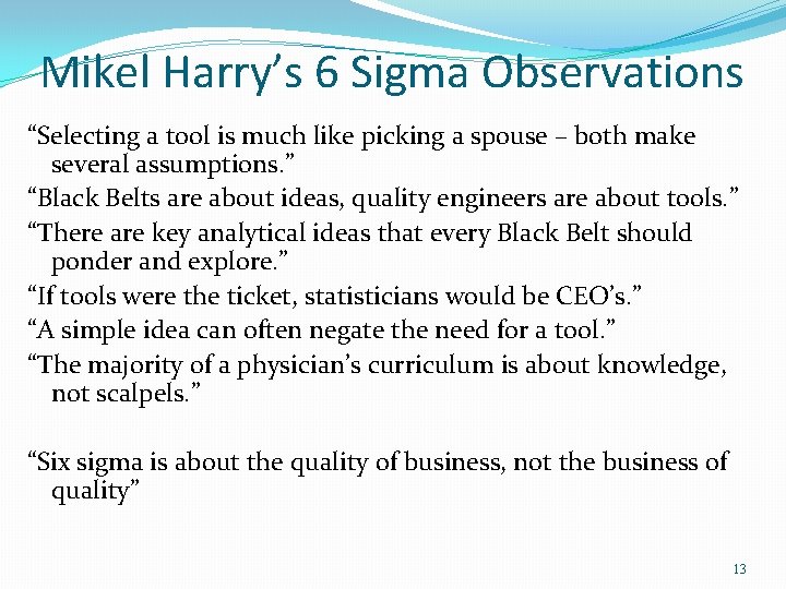 Mikel Harry’s 6 Sigma Observations “Selecting a tool is much like picking a spouse