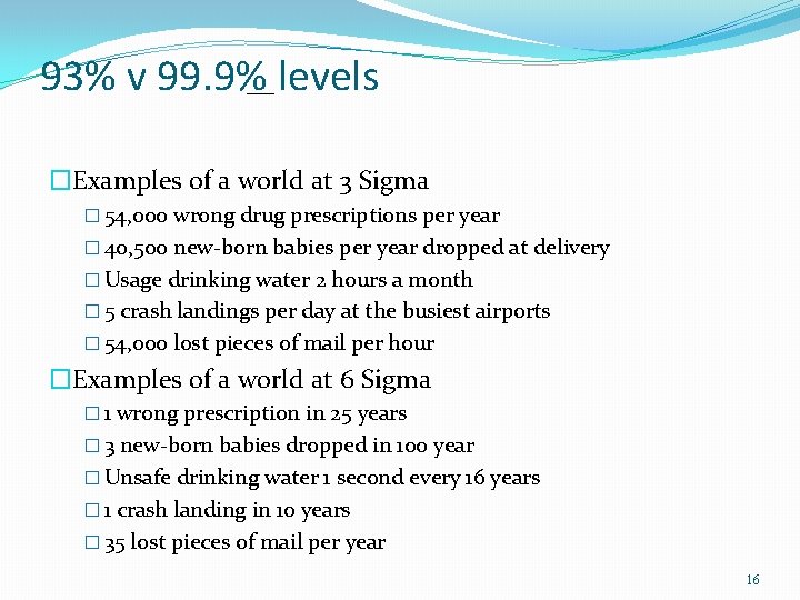 93% v 99. 9% levels �Examples of a world at 3 Sigma � 54,