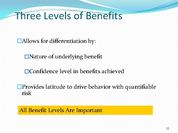 Three Levels of Benefits �Allows for differentiation by: �Nature of underlying benefit �Confidence level