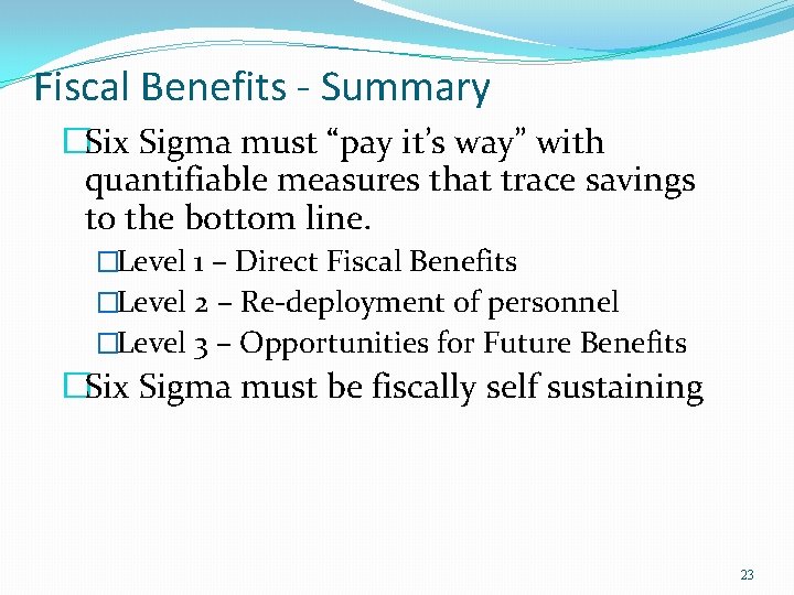 Fiscal Benefits - Summary �Six Sigma must “pay it’s way” with quantifiable measures that