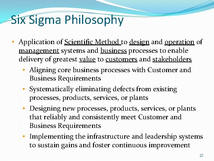 Six Sigma Philosophy • Application of Scientific Method to design and operation of management