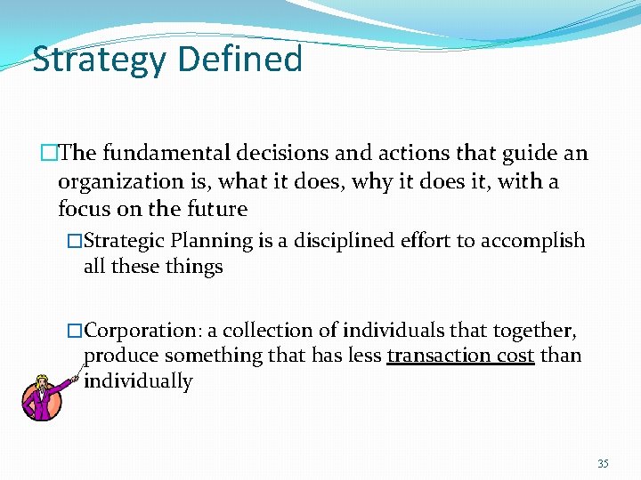 Strategy Defined �The fundamental decisions and actions that guide an organization is, what it