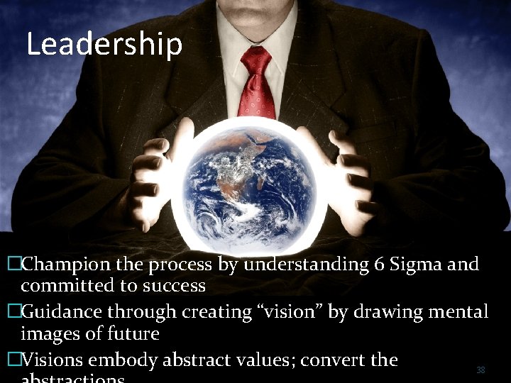 Leadership �Champion the process by understanding 6 Sigma and committed to success �Guidance through