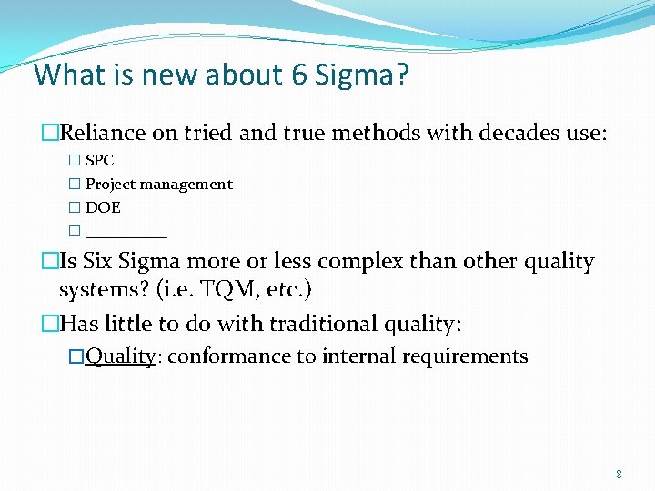 What is new about 6 Sigma? �Reliance on tried and true methods with decades