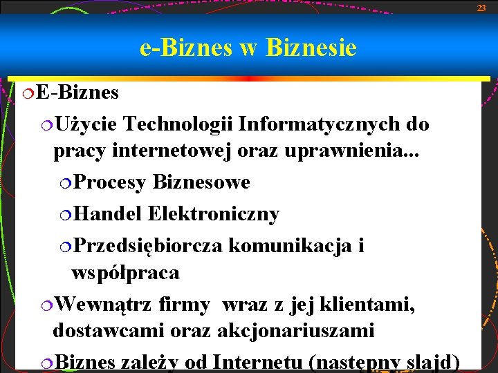 23 e-Biznes w Biznesie ¦E-Biznes ¦Użycie Technologii Informatycznych do pracy internetowej oraz uprawnienia. .