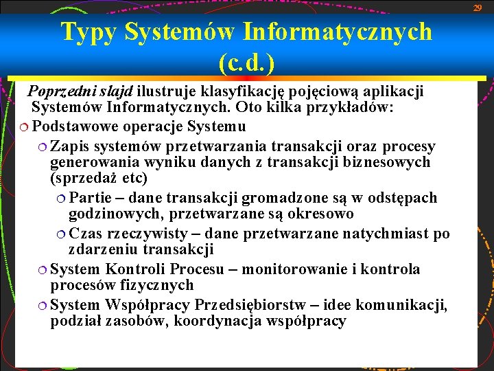29 Typy Systemów Informatycznych (c. d. ) Poprzedni slajd ilustruje klasyfikację pojęciową aplikacji Systemów