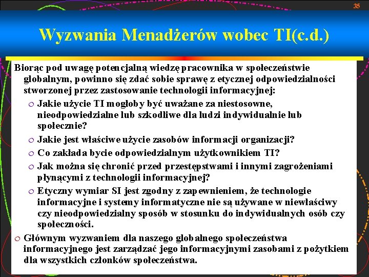 35 Wyzwania Menadżerów wobec TI(c. d. ) Biorąc pod uwagę potencjalną wiedzę pracownika w